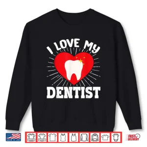 Sweatshirt I Love My Dentist Dental Assistant Hygienist Orthodontist Shirt