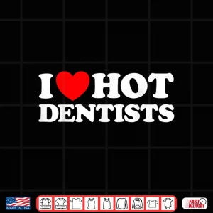 Design I Love Hot Dentists Funny Dentistry Tooth Brush Job Joke Fan Shirt