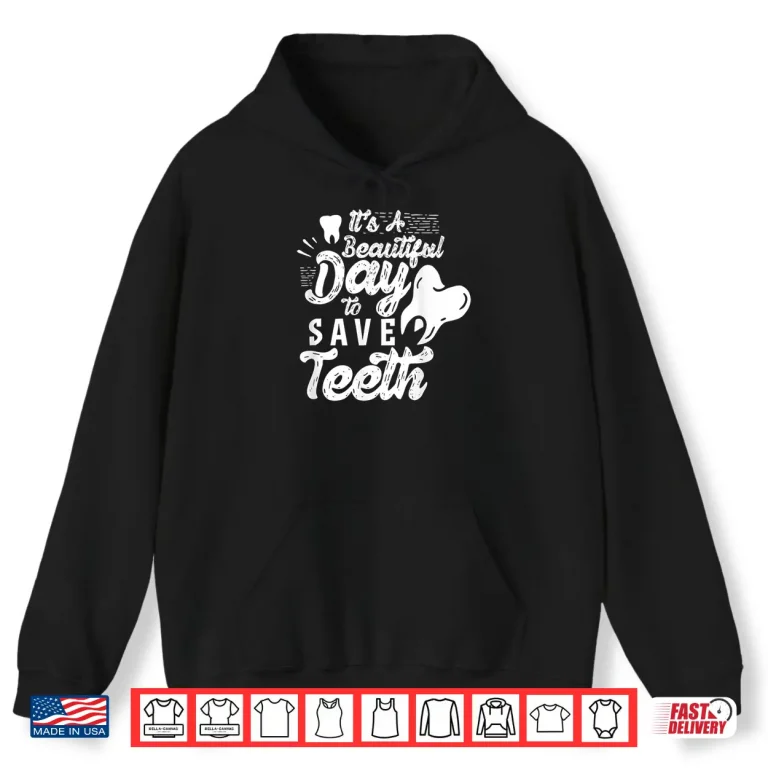Hoodie ItS A Beautiful Day To Save Teeth Tooth Dentist Dentists Shirt