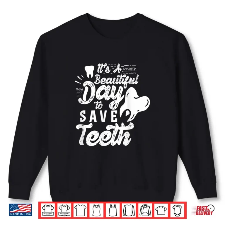 Sweatshirt ItS A Beautiful Day To Save Teeth Tooth Dentist Dentists Shirt