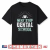 Next Stop Dental School Dentist Student Study Dental School Shirt