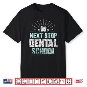 Next Stop Dental School Dentist Student Study Dental School Shirt