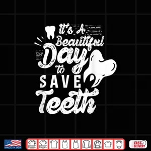 Design ItS A Beautiful Day To Save Teeth Tooth Dentist Dentists Shirt