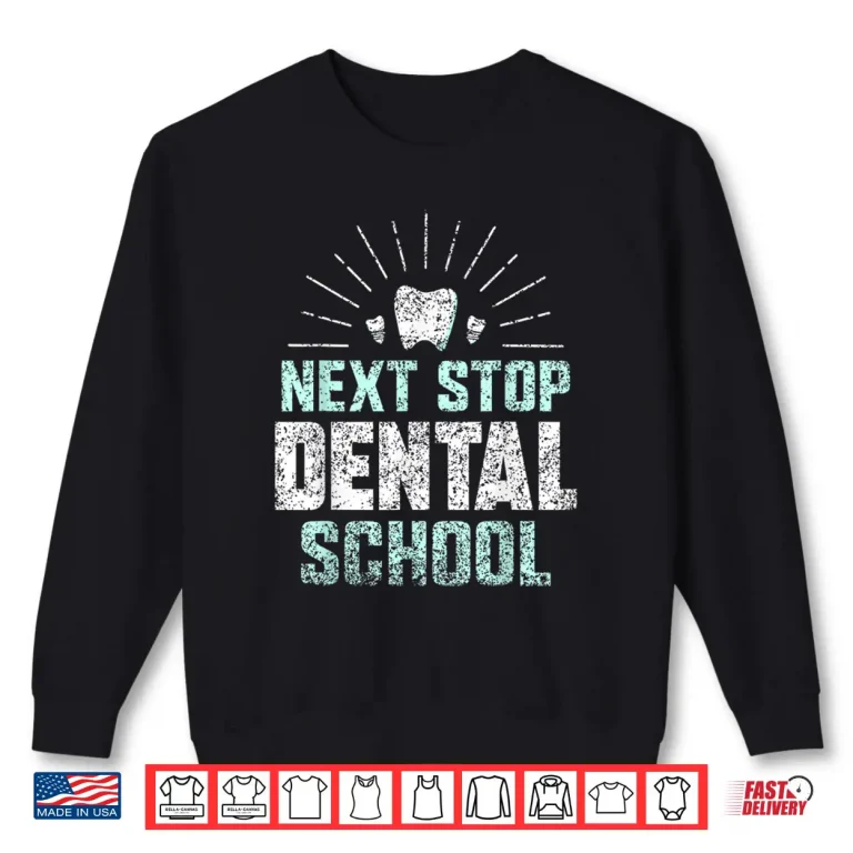 Sweatshirt Next Stop Dental School Dentist Student Study Dental School Shirt
