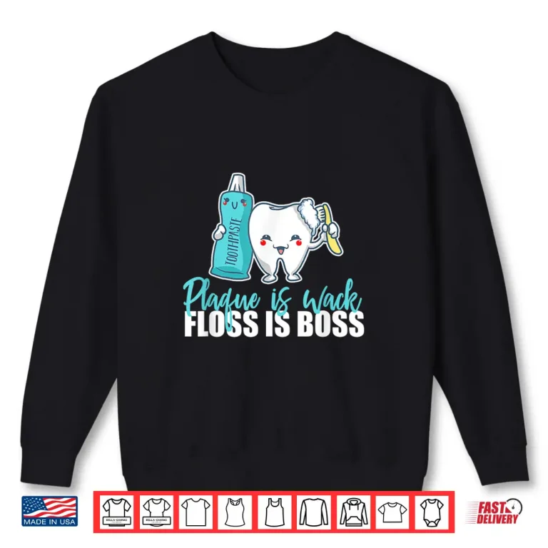 Sweatshirt Plaque Is Wack Floss Is Boss For A Dentist Shirt