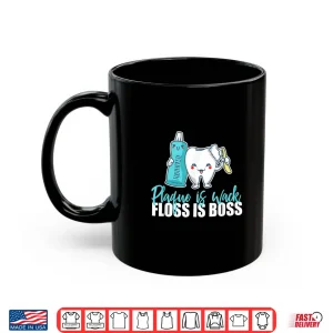 Mug Plaque Is Wack Floss Is Boss For A Dentist Shirt