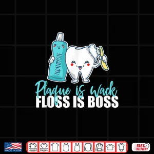 Design Plaque Is Wack Floss Is Boss For A Dentist Shirt