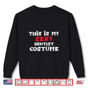Sweatshirt This Is My Sexy Dentist Costume Halloween Costume Dentists Shirt