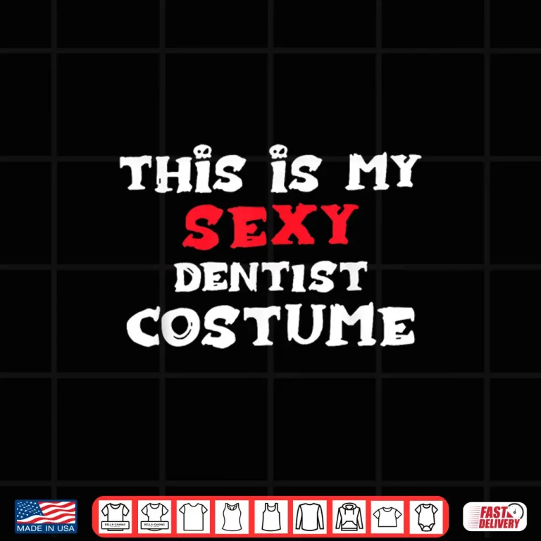 Design This Is My Sexy Dentist Costume Halloween Costume Dentists Shirt