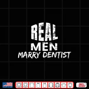 Design Real Men Marry Dentists Gift Husband Married To A Dentist Shirt