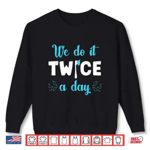 Sweatshirt We Do It Twice A Day Funny Dental Day Gift For Dentists Shirt