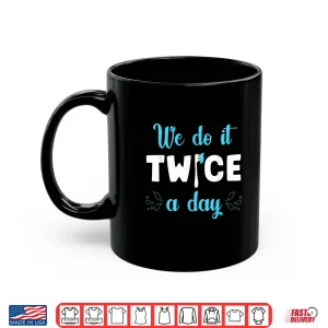 Mug We Do It Twice A Day Funny Dental Day Gift For Dentists Shirt