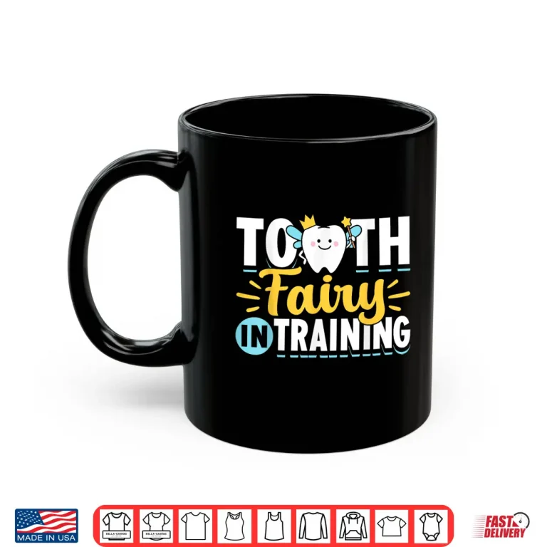 Mug Tooth Fairy In Training Dentists Dentistry Teeth Dentist Shirt