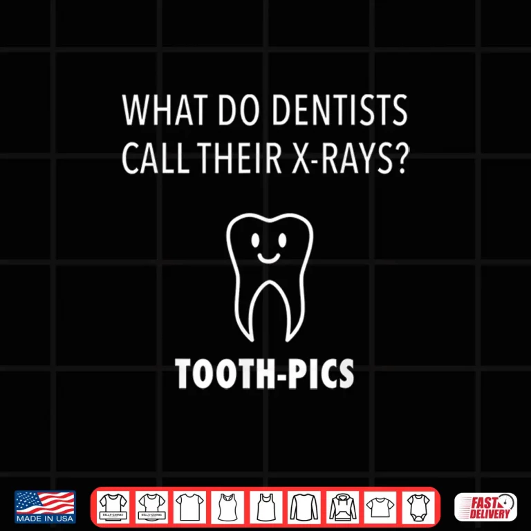 Design What Do Dentists Call Their X Rays Funny Teeth Dental Tshirt