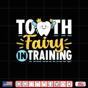 Design Tooth Fairy In Training Dentists Dentistry Teeth Dentist Shirt