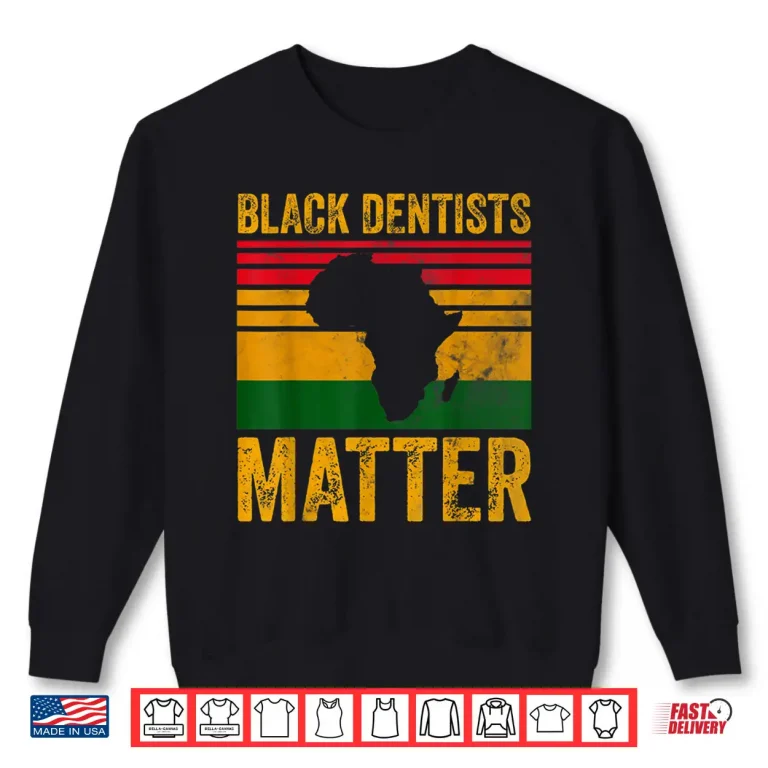 Sweatshirt Black Dentists Matter Shirt African American Black History Shirt