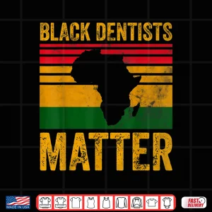 Design Black Dentists Matter Shirt African American Black History Shirt