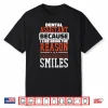 Dental Assistant I Like Being The Reason Someone Smiles Shirt