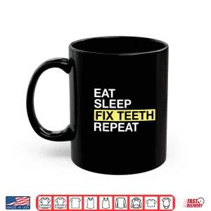 Mug Dental Gift For Dentist Eat Sleep Fix Teeth Repeat Shirt