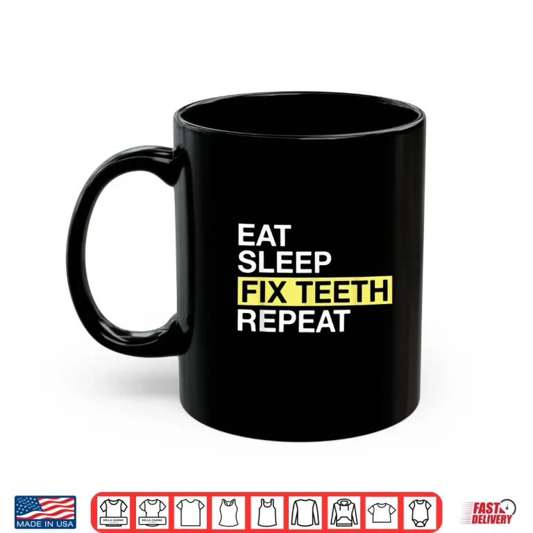 Mug Dental Gift For Dentist Eat Sleep Fix Teeth Repeat Shirt