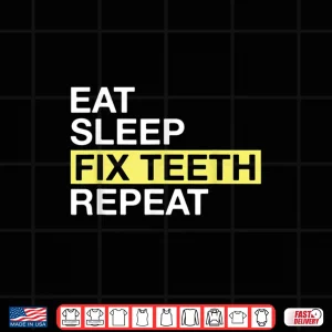 Design Dental Gift For Dentist Eat Sleep Fix Teeth Repeat Shirt