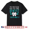 Dentist Dental Jokes Tooth Hurty Shirt