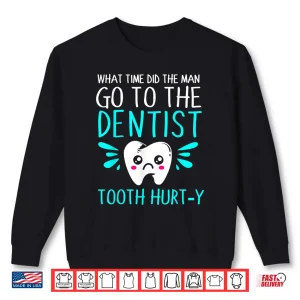 Sweatshirt Dentist Dental Jokes Tooth Hurty Shirt