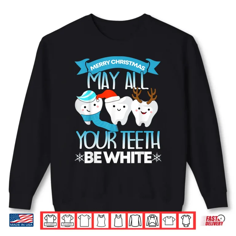 Sweatshirt Dentist Christmas May All Your Teeht Be White I Dentist Shirt