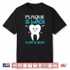 Dentist Plaque Is Wack Shirt