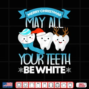 Design Dentist Christmas May All Your Teeht Be White I Dentist Shirt