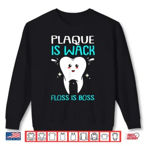 Sweatshirt Dentist Plaque Is Wack Shirt
