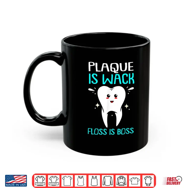 Mug Dentist Plaque Is Wack Shirt