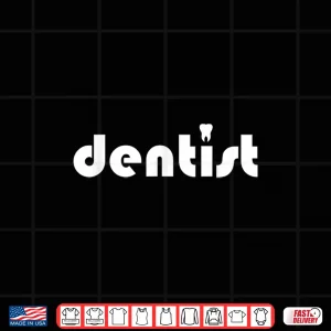Design Dentist Job Teeth Dentistry Dentists Shirt