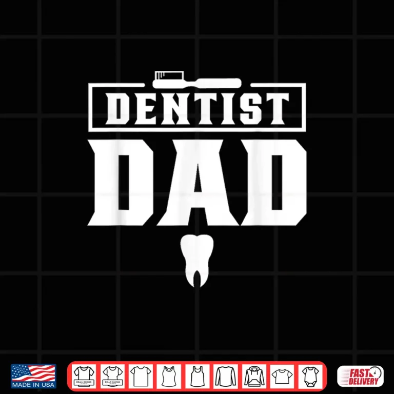Design Dentist Dad Teeth Dentists Dentistry Job Shirt