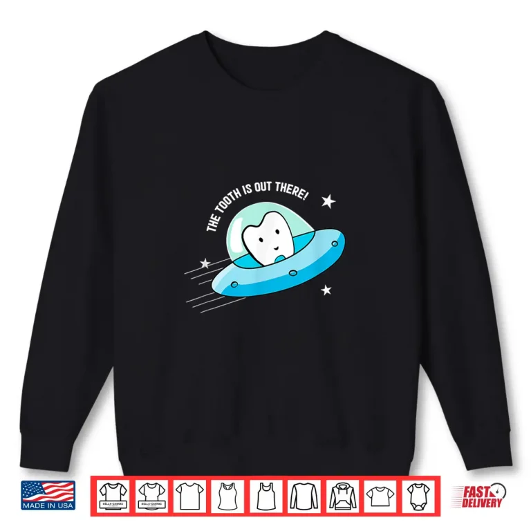 Sweatshirt Dentists Funny Tooth Flying A Space Ship Through Galaxy Shirt
