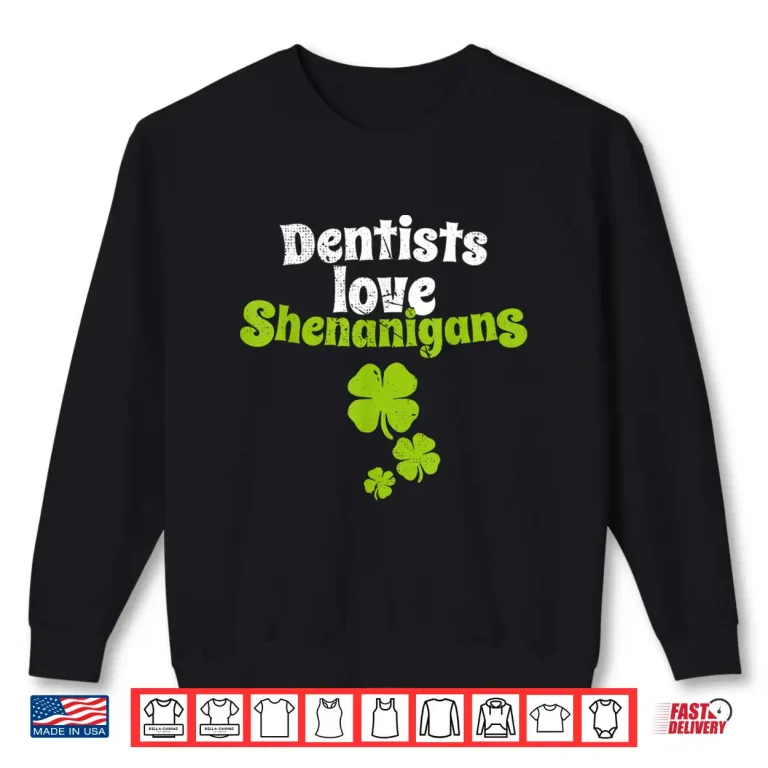 Sweatshirt Dentists Love Shenanigans St Patricks Day Shamrock T Shirt