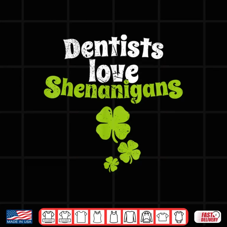 Design Dentists Love Shenanigans St Patricks Day Shamrock T Shirt