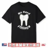 Funny For Dentists  No Hard Fillings  Pun Shirt