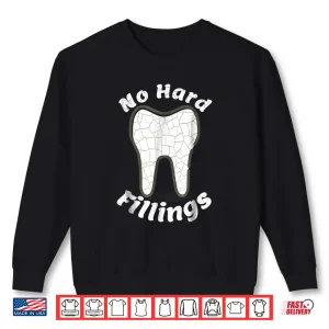 Sweatshirt Funny For Dentists No Hard Fillings Pun Shirt
