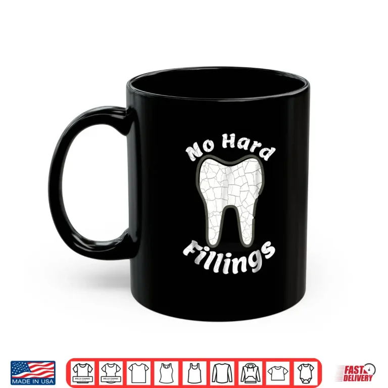 Mug Funny For Dentists No Hard Fillings Pun Shirt