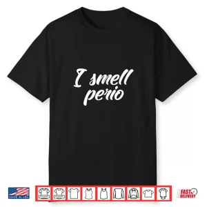 I Smell Perio Dental Hygienists Dental Hygiene Rdh Dentists Shirt