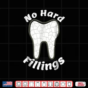 Design Funny For Dentists No Hard Fillings Pun Shirt