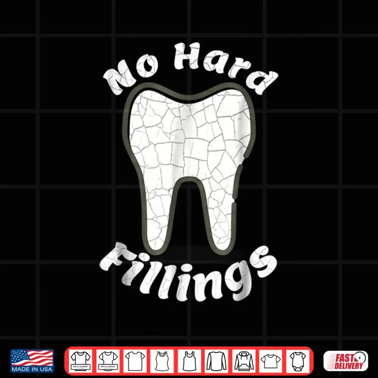 Design Funny For Dentists No Hard Fillings Pun Shirt