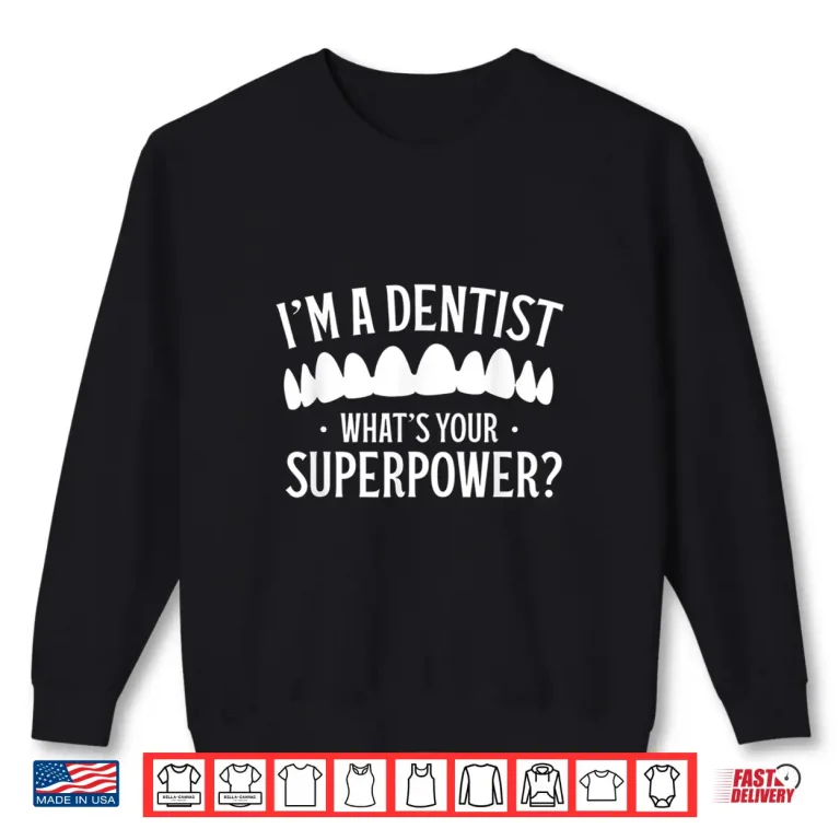 Sweatshirt IM A Dentist WhatS Your Superpower Teeth Dentistry Job Shirt