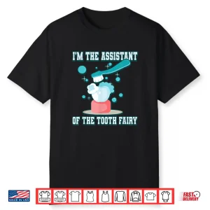 I’M The Assistant Of The Tooth Fairy Shirt