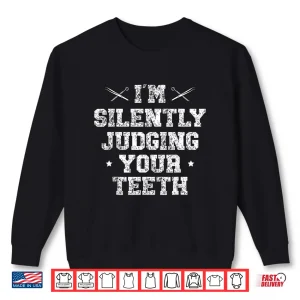 Sweatshirt IM Silently Judging Your Teeth Dentist Dentistry Dentists Shirt