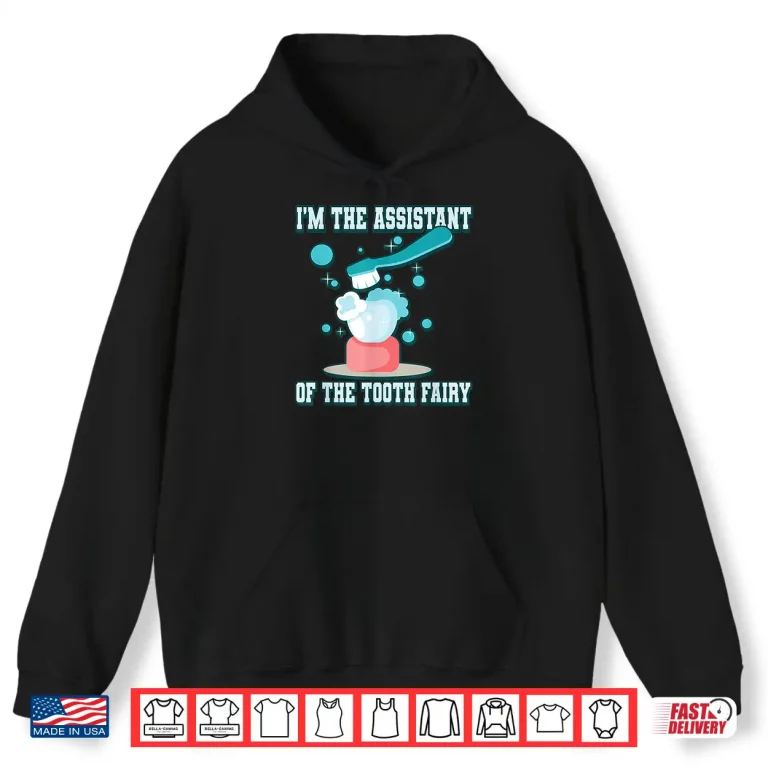 I'M The Assistant Of The Tooth Fairy Shirt 1 Hoodie IM The Assistant Of The Tooth Fairy Shirt