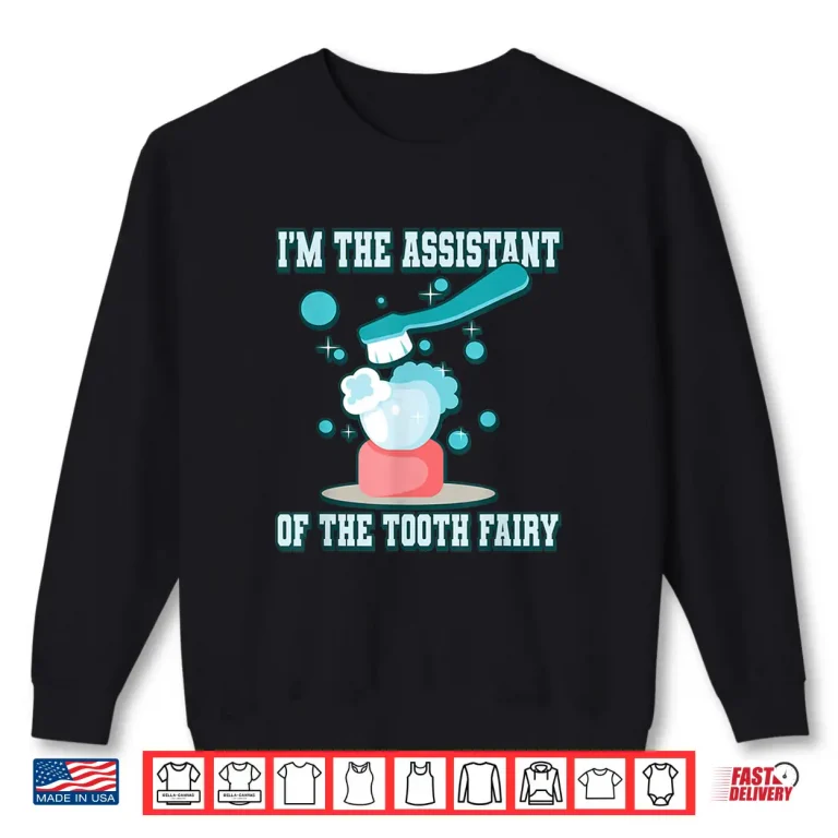 I'M The Assistant Of The Tooth Fairy Shirt 2 Sweatshirt IM The Assistant Of The Tooth Fairy Shirt