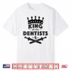 King Of The Dentists Career Shirt