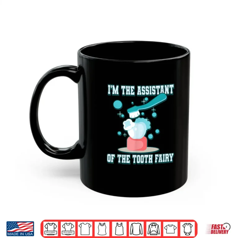 I'M The Assistant Of The Tooth Fairy Shirt 3 Mug IM The Assistant Of The Tooth Fairy Shirt